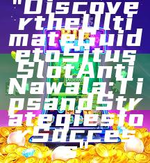 "Discover the Ultimate Guide to Situs Slot Anti Nawala: Tips and Strategies for Success"